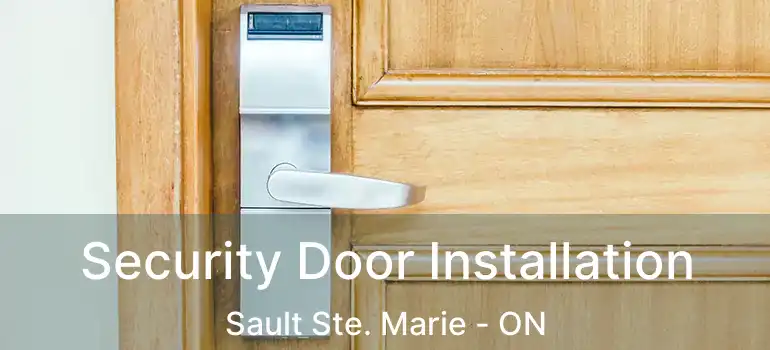 Security Door Installation Sault Ste. Marie - ON