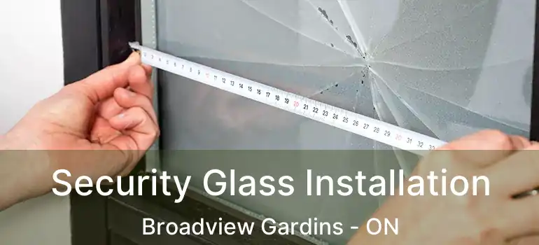 Security Glass Installation Broadview Gardins - ON