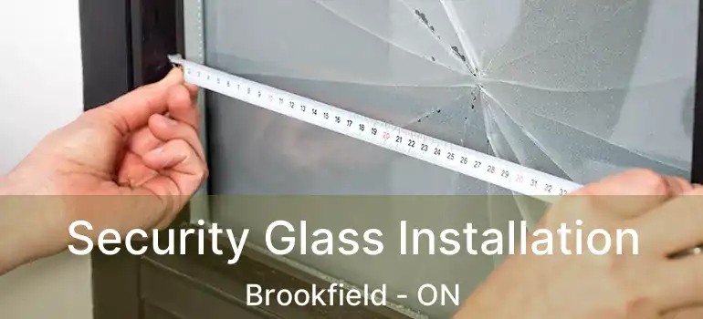 Security Glass Installation Brookfield - ON