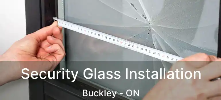 Security Glass Installation Buckley - ON