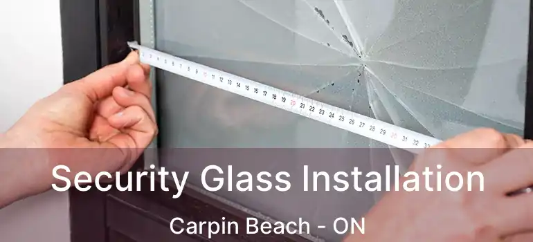 Security Glass Installation Carpin Beach - ON