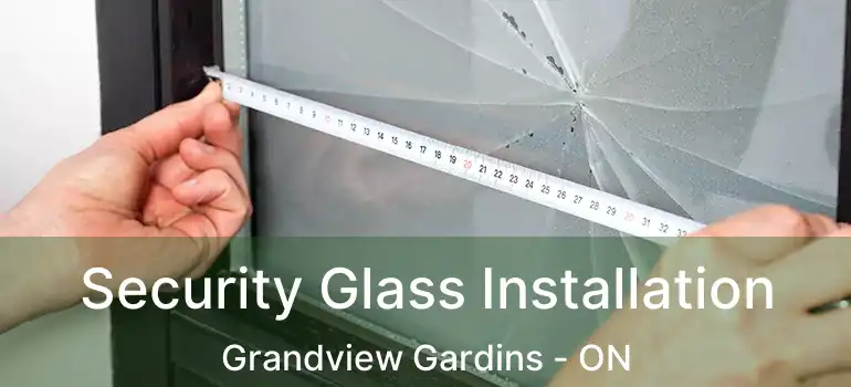 Security Glass Installation Grandview Gardins - ON