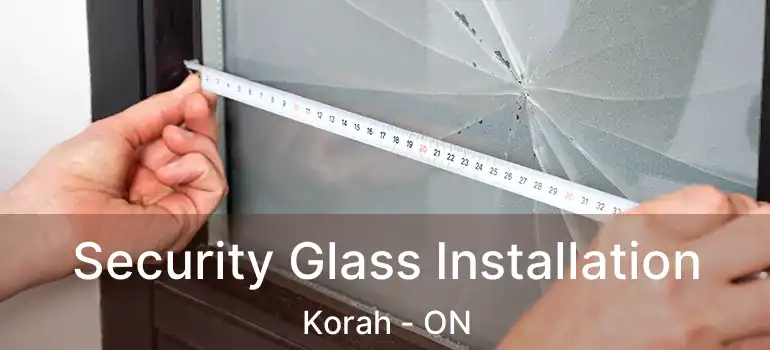 Security Glass Installation Korah - ON