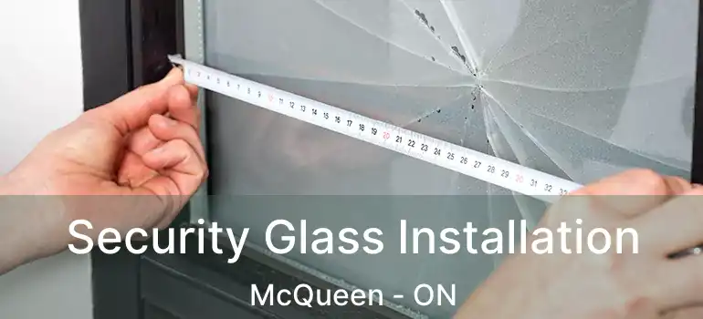 Security Glass Installation McQueen - ON