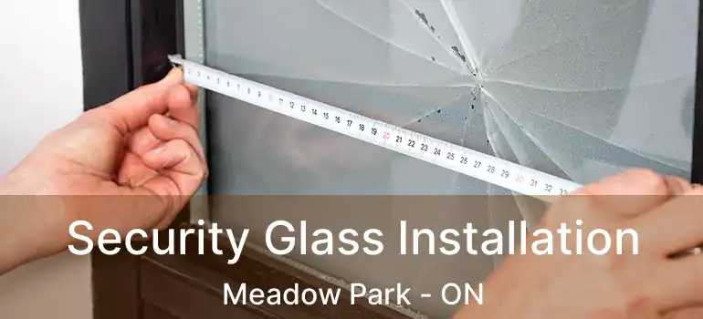 Security Glass Installation Meadow Park - ON