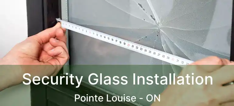 Security Glass Installation Pointe Louise - ON