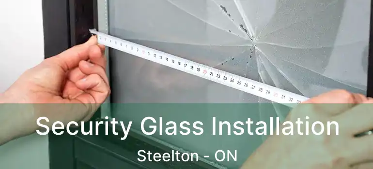 Security Glass Installation Steelton - ON