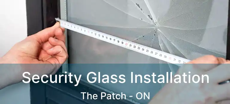 Security Glass Installation The Patch - ON