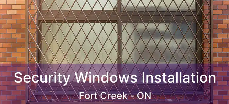 Security Windows Installation Fort Creek - ON