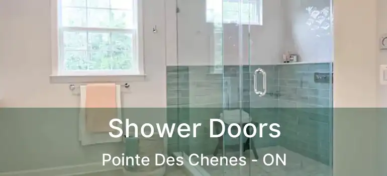 Shower Doors Pointe Des Chenes - ON
