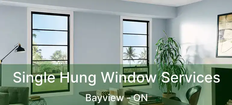 Single Hung Window Services Bayview - ON