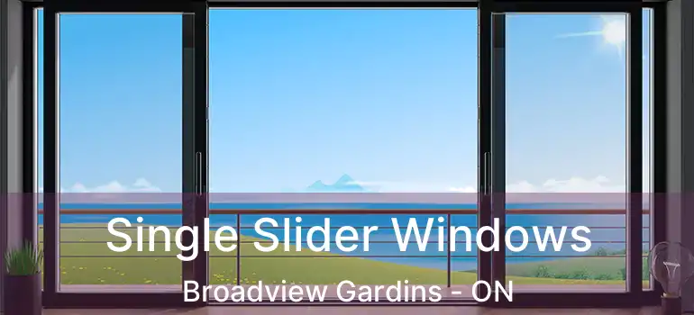 Single Slider Windows Broadview Gardins - ON