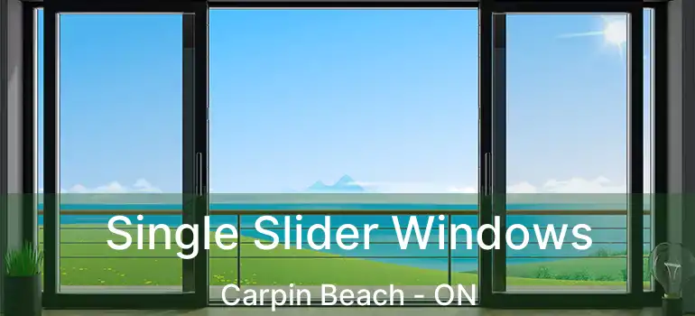 Single Slider Windows Carpin Beach - ON