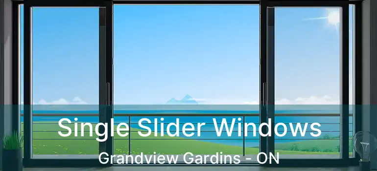 Single Slider Windows Grandview Gardins - ON