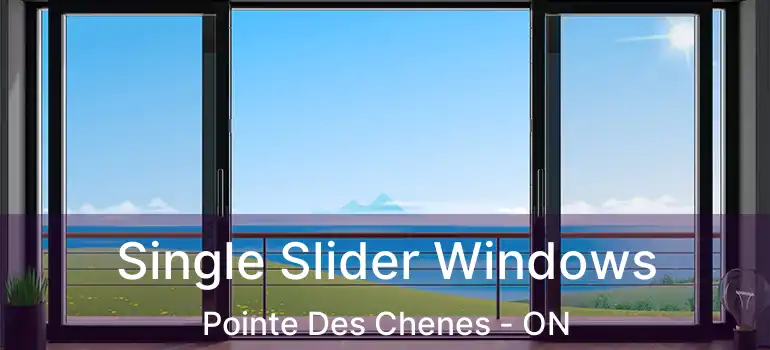 Single Slider Windows Pointe Des Chenes - ON