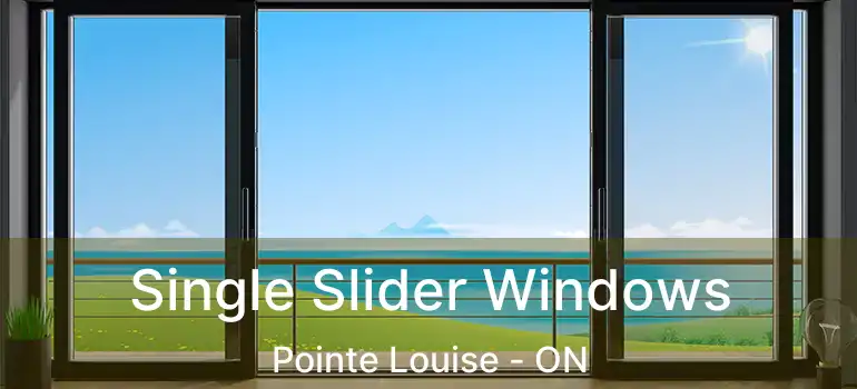 Single Slider Windows Pointe Louise - ON