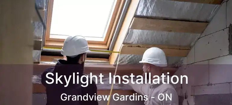 Skylight Installation Grandview Gardins - ON