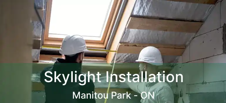  Skylight Installation Manitou Park - ON