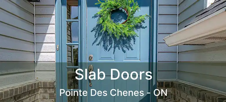 Slab Doors Pointe Des Chenes - ON