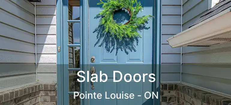 Slab Doors Pointe Louise - ON