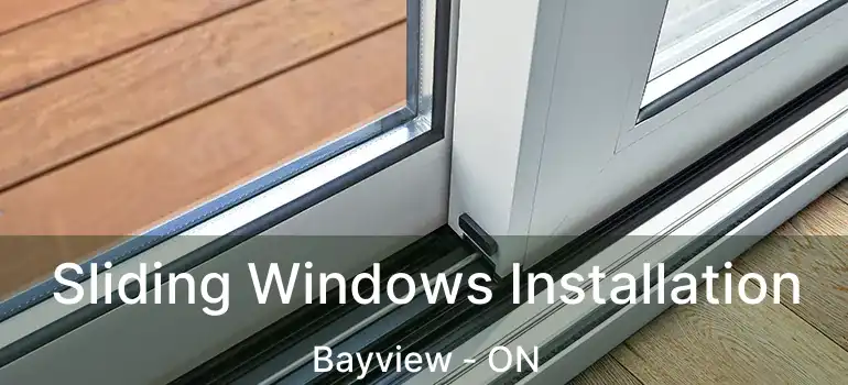 Sliding Windows Installation Bayview - ON