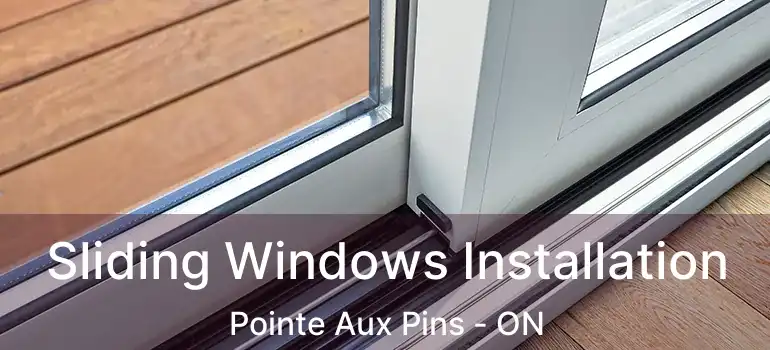 Sliding Windows Installation Pointe Aux Pins - ON