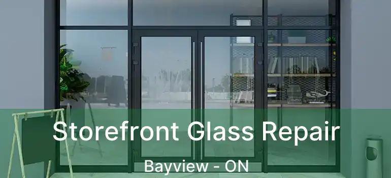 Storefront Glass Repair Bayview - ON