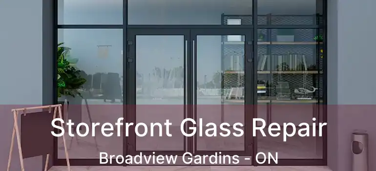Storefront Glass Repair Broadview Gardins - ON
