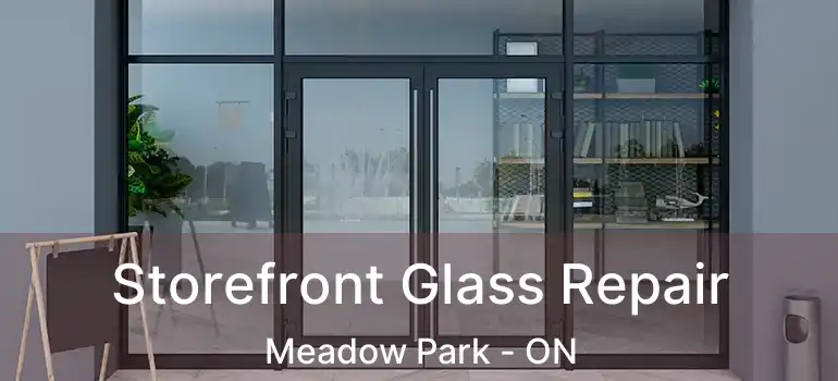 Storefront Glass Repair Meadow Park - ON