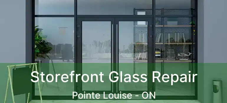 Storefront Glass Repair Pointe Louise - ON