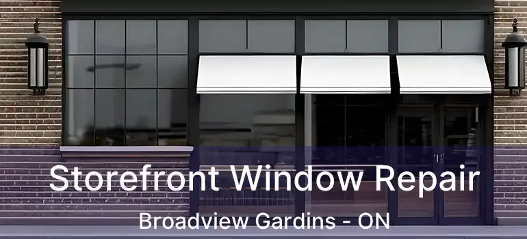 Storefront Window Repair Broadview Gardins - ON