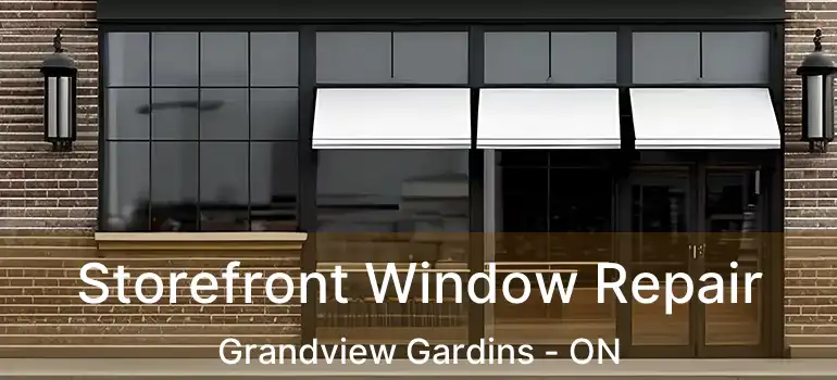 Storefront Window Repair Grandview Gardins - ON