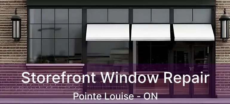 Storefront Window Repair Pointe Louise - ON