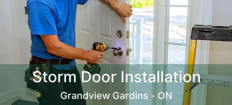 Storm Door Installation Grandview Gardins - ON