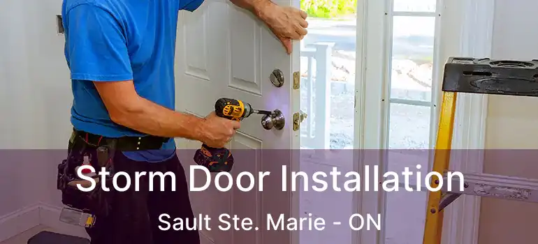 Storm Door Installation Sault Ste. Marie - ON