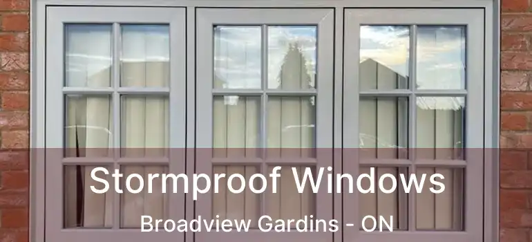Stormproof Windows Broadview Gardins - ON