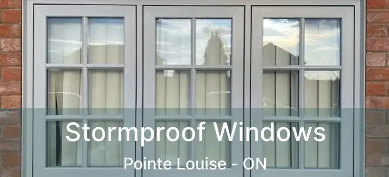 Stormproof Windows Pointe Louise - ON