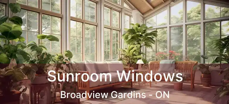 Sunroom Windows Broadview Gardins - ON