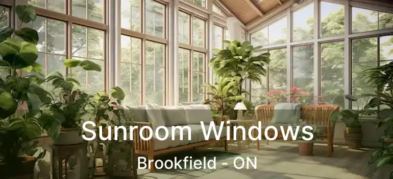 Sunroom Windows Brookfield - ON
