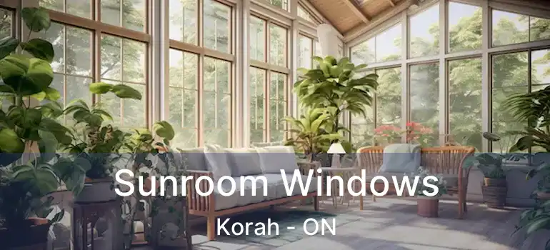 Sunroom Windows Korah - ON