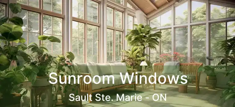 Sunroom Windows Sault Ste. Marie - ON