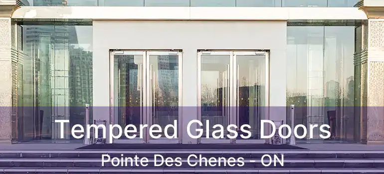 Tempered Glass Doors Pointe Des Chenes - ON