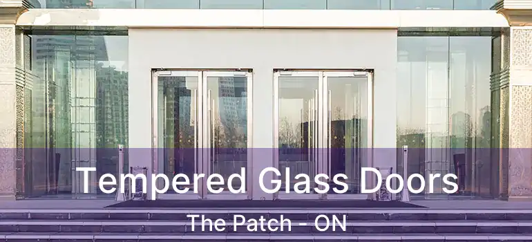 Tempered Glass Doors The Patch - ON