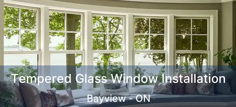 Tempered Glass Window Installation Bayview - ON