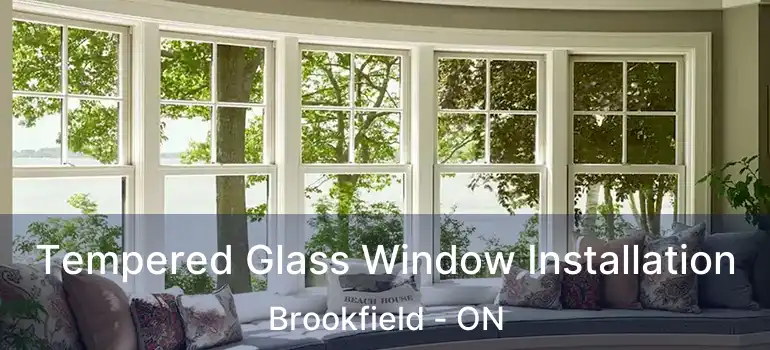 Tempered Glass Window Installation Brookfield - ON