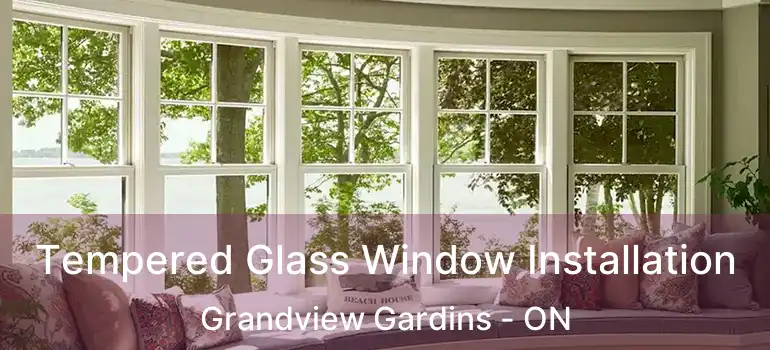 Tempered Glass Window Installation Grandview Gardins - ON