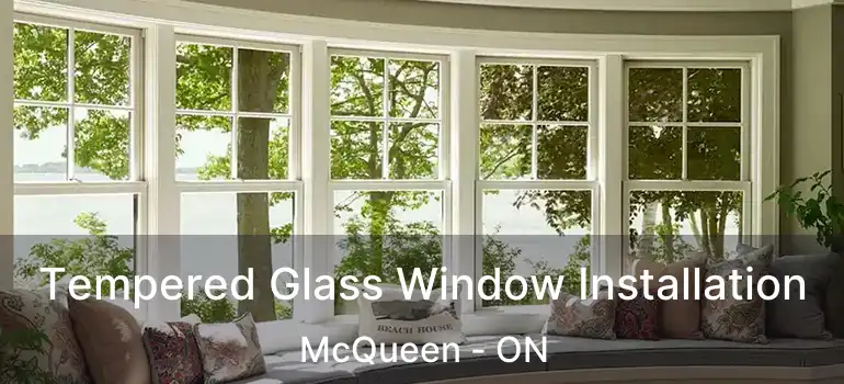 Tempered Glass Window Installation McQueen - ON