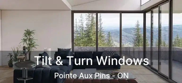 Tilt & Turn Windows Pointe Aux Pins - ON