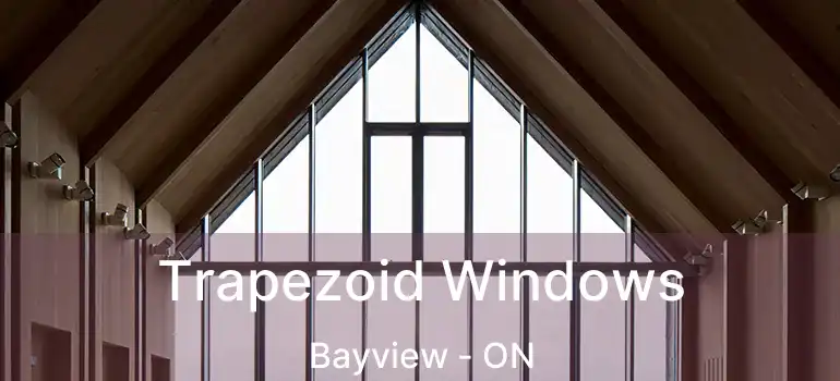 Trapezoid Windows Bayview - ON