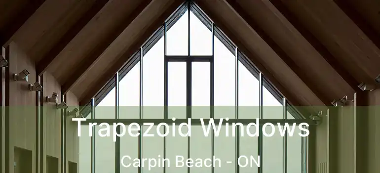 Trapezoid Windows Carpin Beach - ON